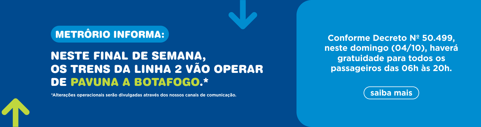 Neste fim de semana os trens da linha 2 vão operar de Pavuna a Botafogo. Conforme Decreto Nº 50.499, neste domingo (04/10), haverá gratuidade para todos os passageiros das 06h às 20h.
Saiba mais.