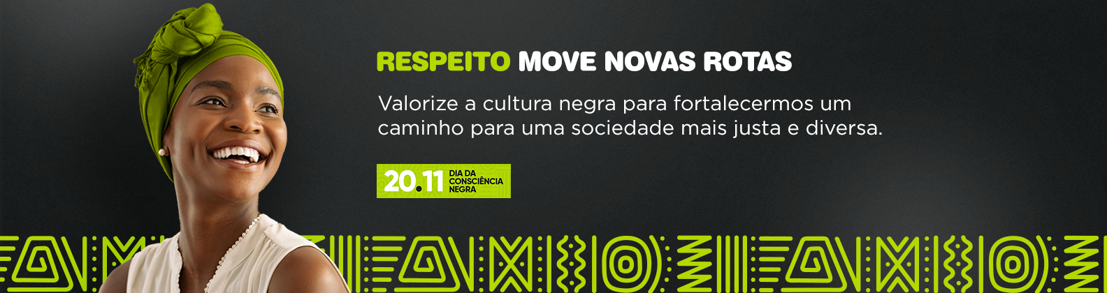 Respeito move novas rotas
Valorize a cultura negra para fortalecermos um caminho para uma sociedade mais justa e diversa.